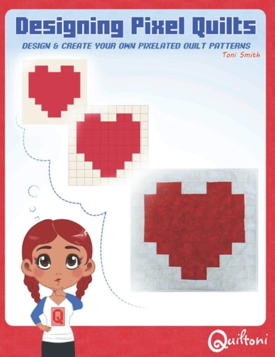 Designing Pixel Quilts Design and Create Your Own Pixelated Quilt Patterns