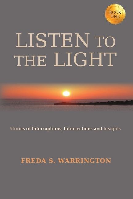 Listen To The Light: Stories of Interruptions, Intersections and Insights