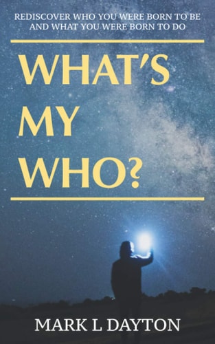 What's My Who? Rediscover Who You Were Born to Be, and What You Were Born to Do