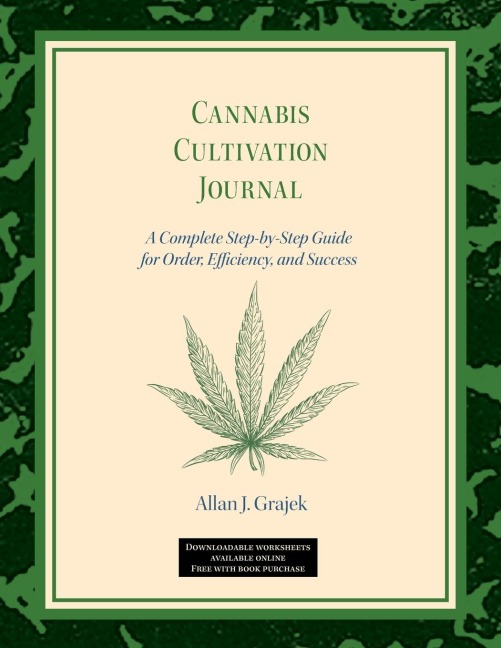 Cannabis Cultivation Journal: A Complete Step by Step Guide for Order, Efficiency, and Success