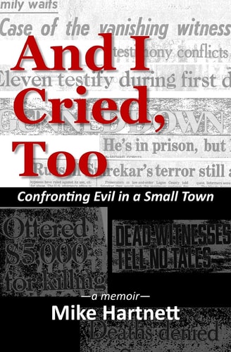 And I Cried, Too Confronting Evil in a Small Town : a Memoir