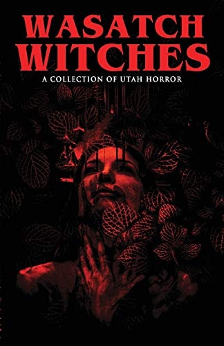 Wasatch Witches A Collection of Utah Horror