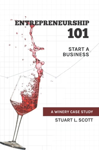 Entrepreneurship 101 Start a Business: A Winery Case Study