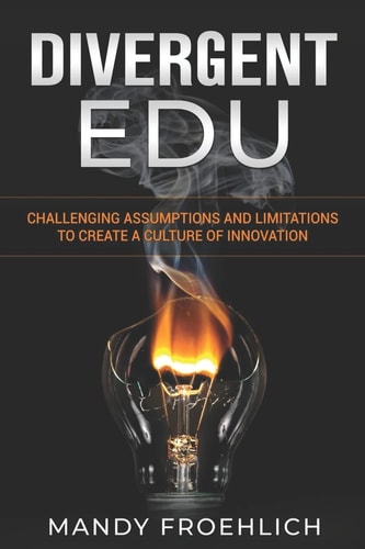 Divergent EDU Challenging Assumptions and Limitations to Create a Culture of Innovation
