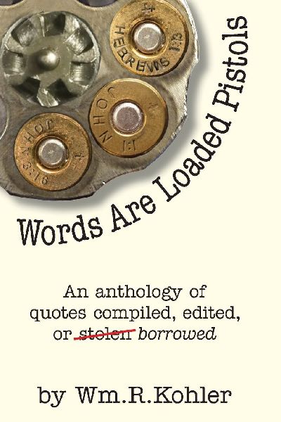 Words Are Loaded Pistols: An Anthology of Quotes Compiled, Edited, or Stolen... Borrowed