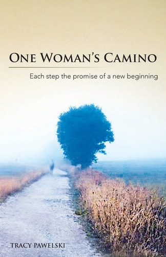 One Woman's Camino Each Step the Promise of a New Beginning