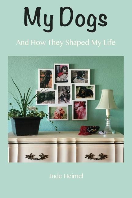 My Dogs: And How They Shaped My Life