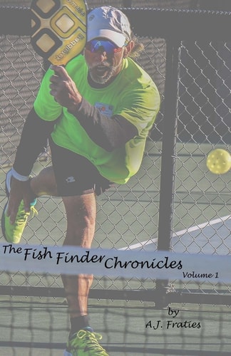 The Fish Finder Chronicles Volume 1: Arriving Through Pickleball