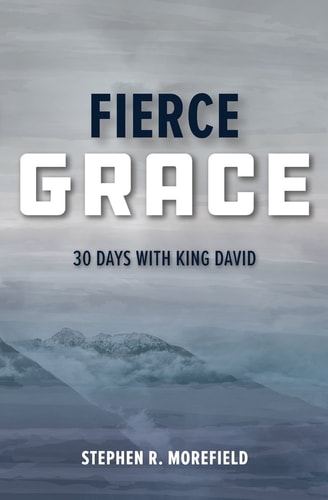 Fierce Grace 30 Days With King David