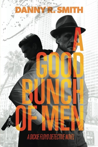 A Good Bunch of Men A Dickie Floyd Detective Novel