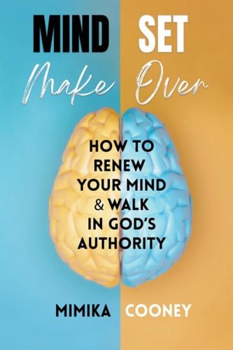 Mindset Make Over How to Renew Your Mind and Walk in God's Authority