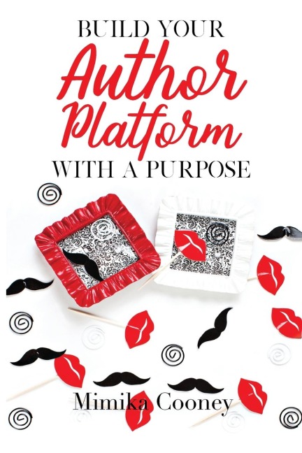 Build Your Author Platform with a Purpose: Marketing Strategies for Writers