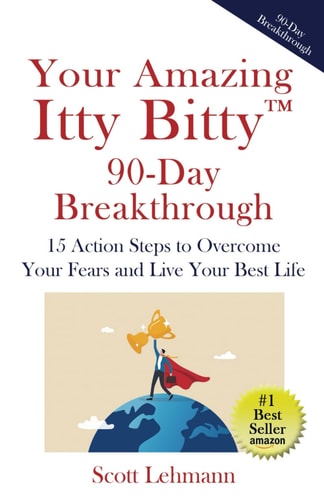 Your Amazing Itty Bitty(TM) 90-Day Breakthrough 15 Action Steps to Overcome Your Fears and Live Your Best Life