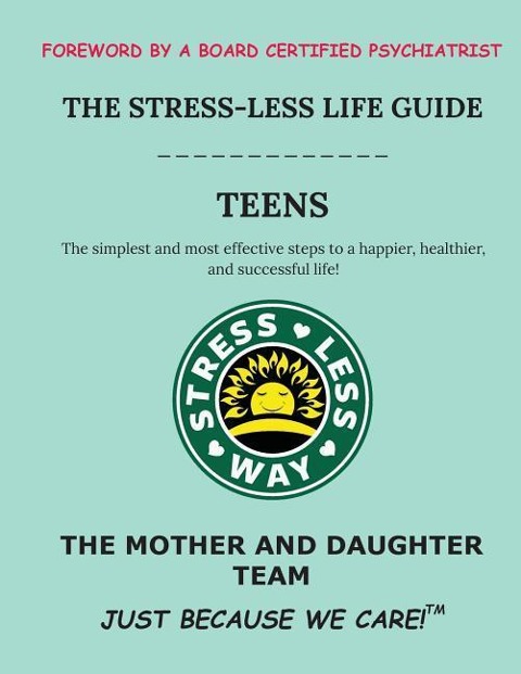 The Stress-Less Life Guide Teens: The simplest and most effective steps to a happier, healthier, and successful life!