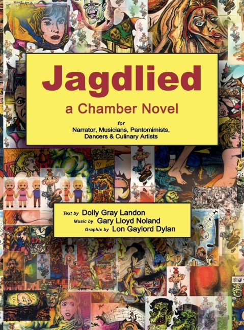 Jagdlied: a Chamber Novel for Narrator, Musicians, Pantomimists, Dancers & Culinary Artists (premium color hardback)
