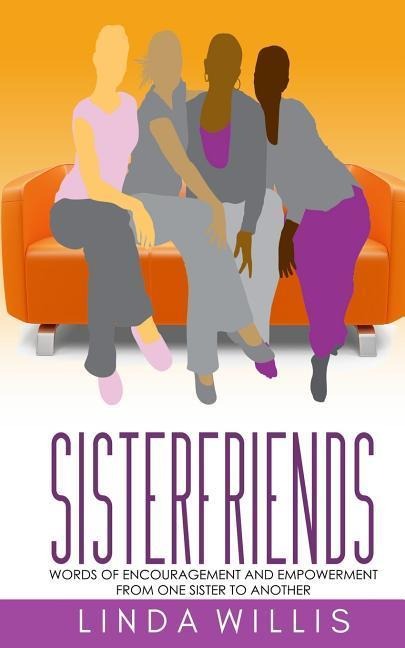 Sisterfriends: Words of Encouragement and Empowerment, From One Sister to Another