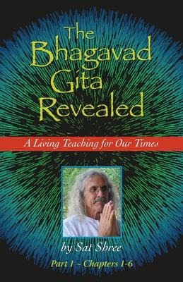 The Bhagavad Gita Revealed: A Living Teaching for Our Times