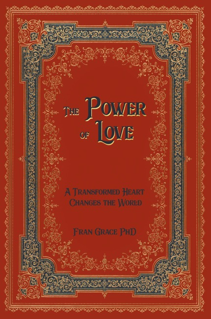 The Power of Love: A Transformed Heart Changes the World