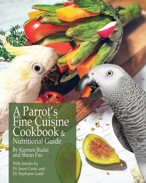 A Parrots Fine Cuisine Cookbook and Nutritional Guide