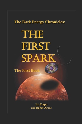 The Dark Energy Chronicles The First Book: The First Spark