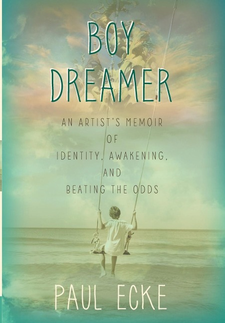 Boy Dreamer: An Artist's Memoir of Identity, Awakening, and Beating the Odds