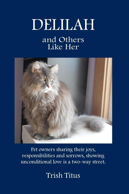 DELILAH and Others Like Her: Pet owners sharing their joys, responsibilities and sorrows, showing unconditional love is a two-way street.