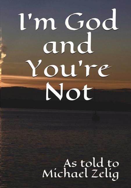 Im God and Youre Not