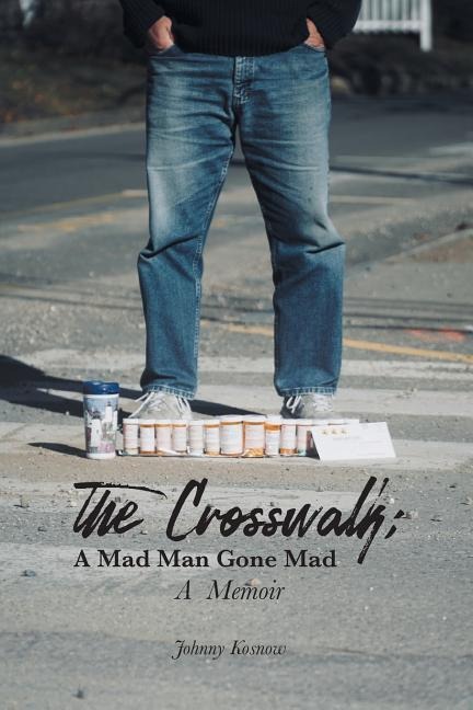 The Crosswalk: A Mad Man Gone Mad (A Memoir)