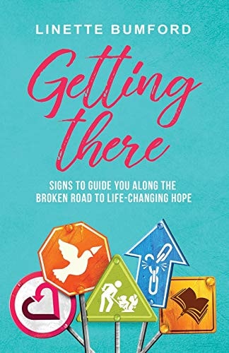 Getting There Signs to Guide You Along the Broken Road to Life-Changing Hope