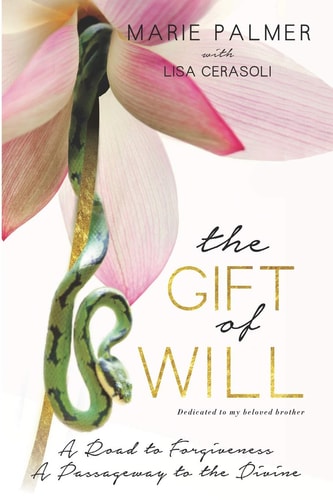 The Gift of Will A Road to Forgiveness: A Passageway to the Divine