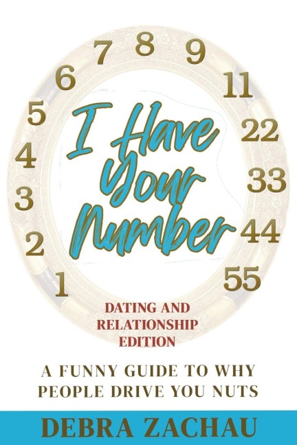 I Have Your Number: A Funny Guide To Why People Drive You Nuts Dating and Relationship Edition