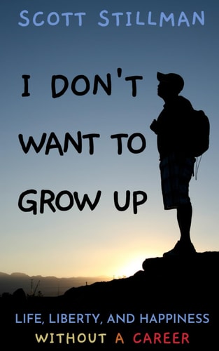 I Don't Want To Grow Up Life, Liberty, and Happiness. Without a Career.