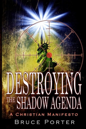 Destroying the Shadow Agenda A Christian Manifesto