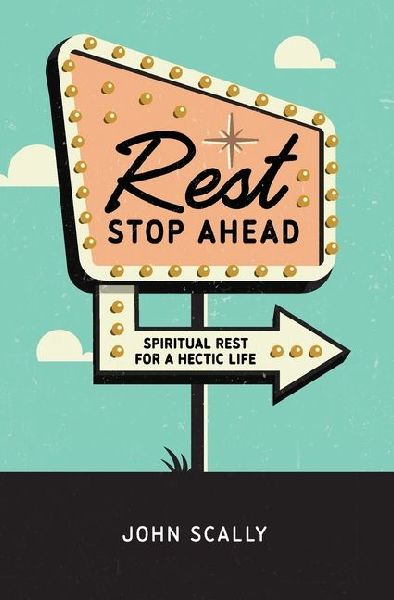 Rest Stop Ahead: Spiritual Rest for a Hectic Life