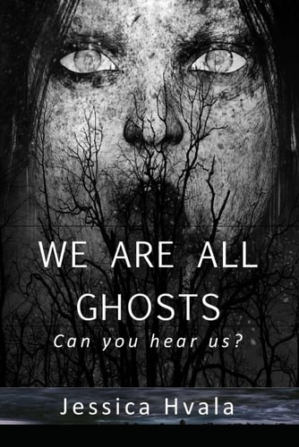 We Are All Ghosts Can You Hear Us?