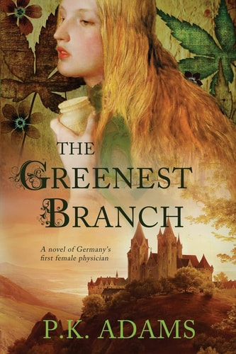 The Greenest Branch A Novel of Germany's First Female Physician