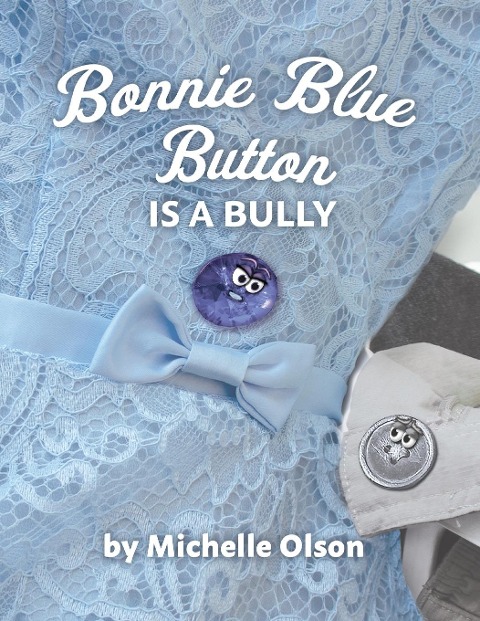Bonnie Blue Button is a Bully: An Inspiring Lesson on Peer Pressure and Self-Esteem for Ages 4-8