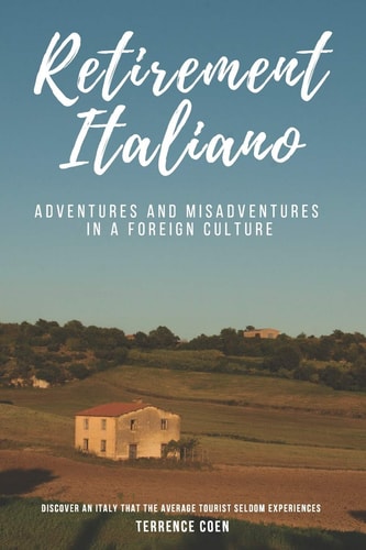 Retirement Italiano Adventures and Misadventures in a Foreign Culture