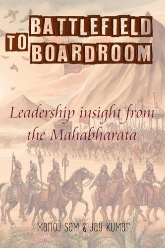 Battlefield To Boardroom Leadership Insight from the Mahabharata