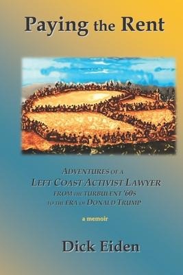 Paying the Rent: Adventures of an Left Coast Activist Lawyer from the Turbulent 60s to the Era of Donald Trump
