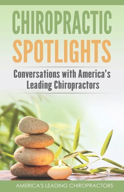 Chiropractic Spotlights: Conversations with Americas Leading Chiropractors