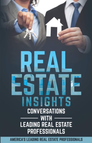 Real Estate Insights Conversations With America's Leading Real Estate Professionals