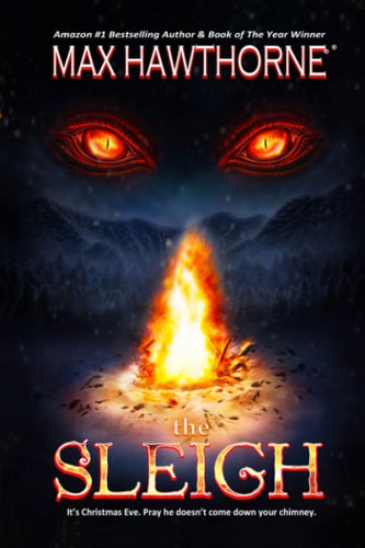 The Sleigh (A Nail Biting Supernatural Suspense Thriller) It's Christmas Eve. Pray He Doesn't Come Down Your Chimney.