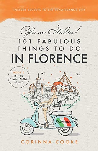 Glam Italia! 101 Fabulous Things To Do In Florence Insider Secrets To The Renaissance City