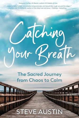 Catching Your Breath The Sacred Journey from Chaos to Calm
