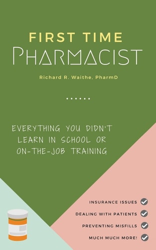 First Time Pharmacist Everything You Didn't Learn in School Or On-The-job Training