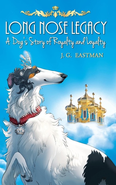 Long Nose Legacy: A Dogs Story of Royalty and Loyalty