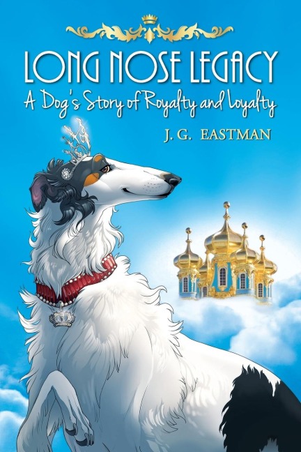 Long Nose Legacy: A Dogs Story of Royalty and Loyalty