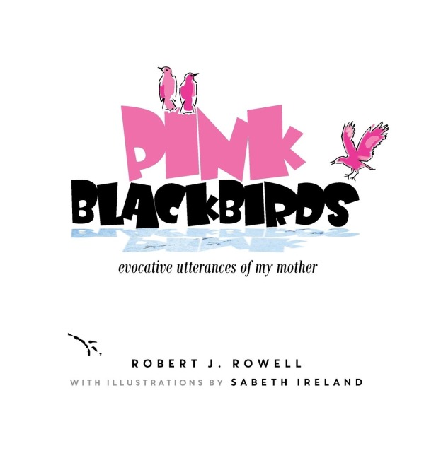 PINK BLACKBIRDS: Evocative Utterances of My Mother