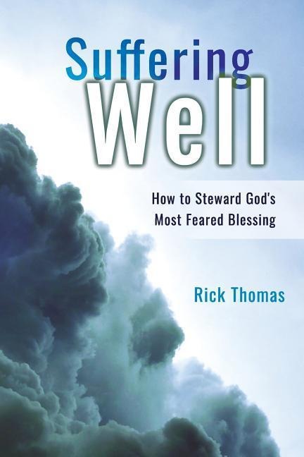 Suffering Well: How To Steward Gods Most Feared Blessing